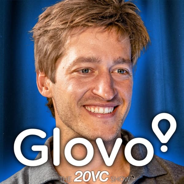 20VC: The Insane Story of Glovo: Selling 30% of the Company for €100K | The McDonalds Deal That Saved Them | Running out of Money Three Times | Burning $1M Per Day | Being Acquired for $2.2BN with Oscar Pierre, Founder @ Glovo