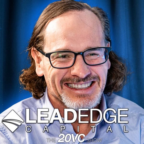 20VC: Why Traditional VC is Broken: How VCs Learned Nothing from 2021 | Why LPs are More Important than Founders & Advice to Emerging Managers | Bull Case for Bytedance & Why TikTok's Ban Doesn't Matter with Mitchell Green, Lead Edge Capital